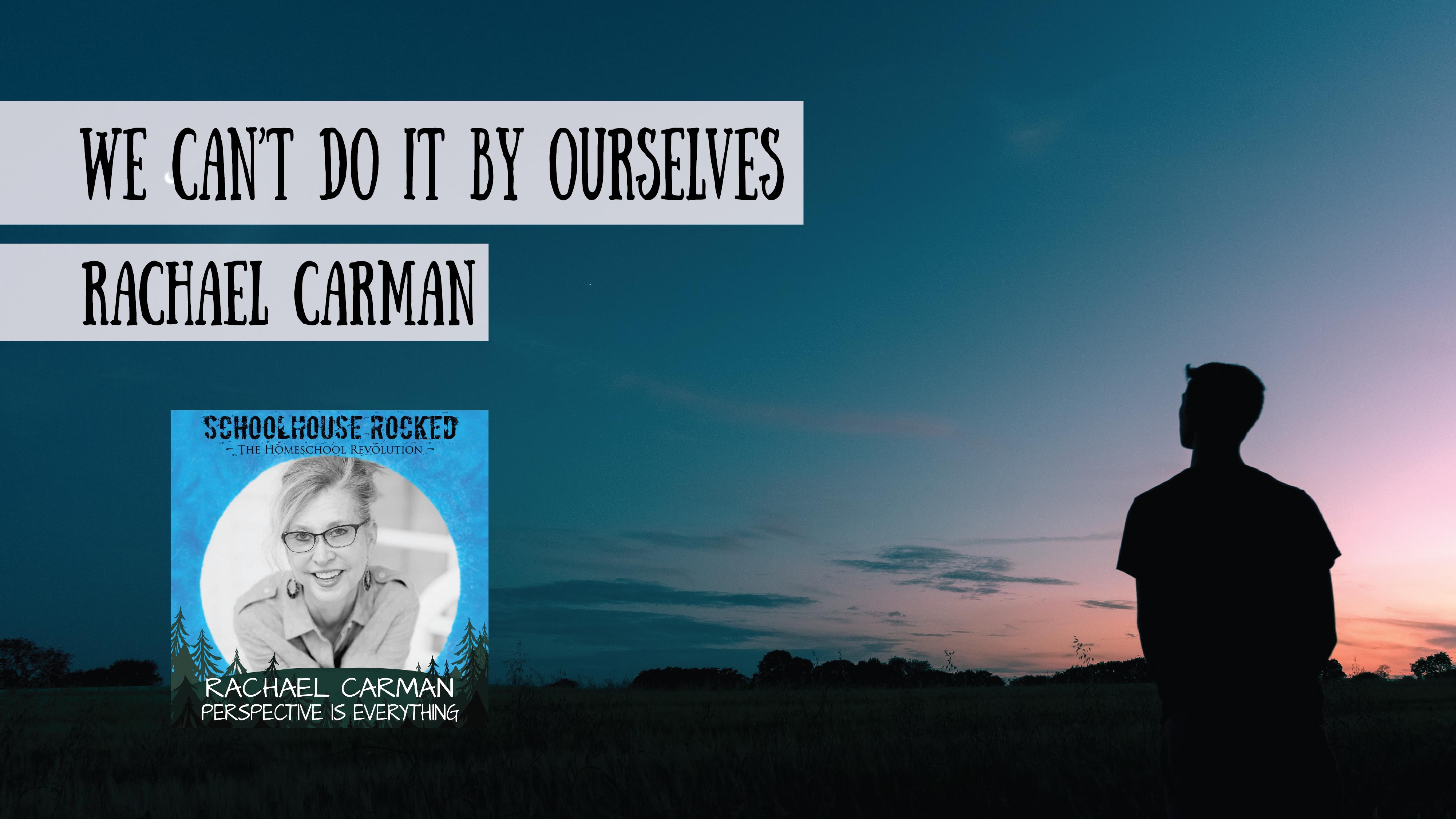 We CAN'T do it by ourselves