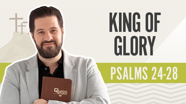 King of Glory; Psalms 24-28