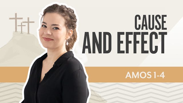Cause and Effect; Amos 1-4