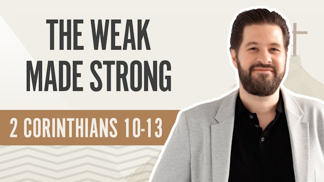 The Weak Made Strong; 2 Corinthians 1...