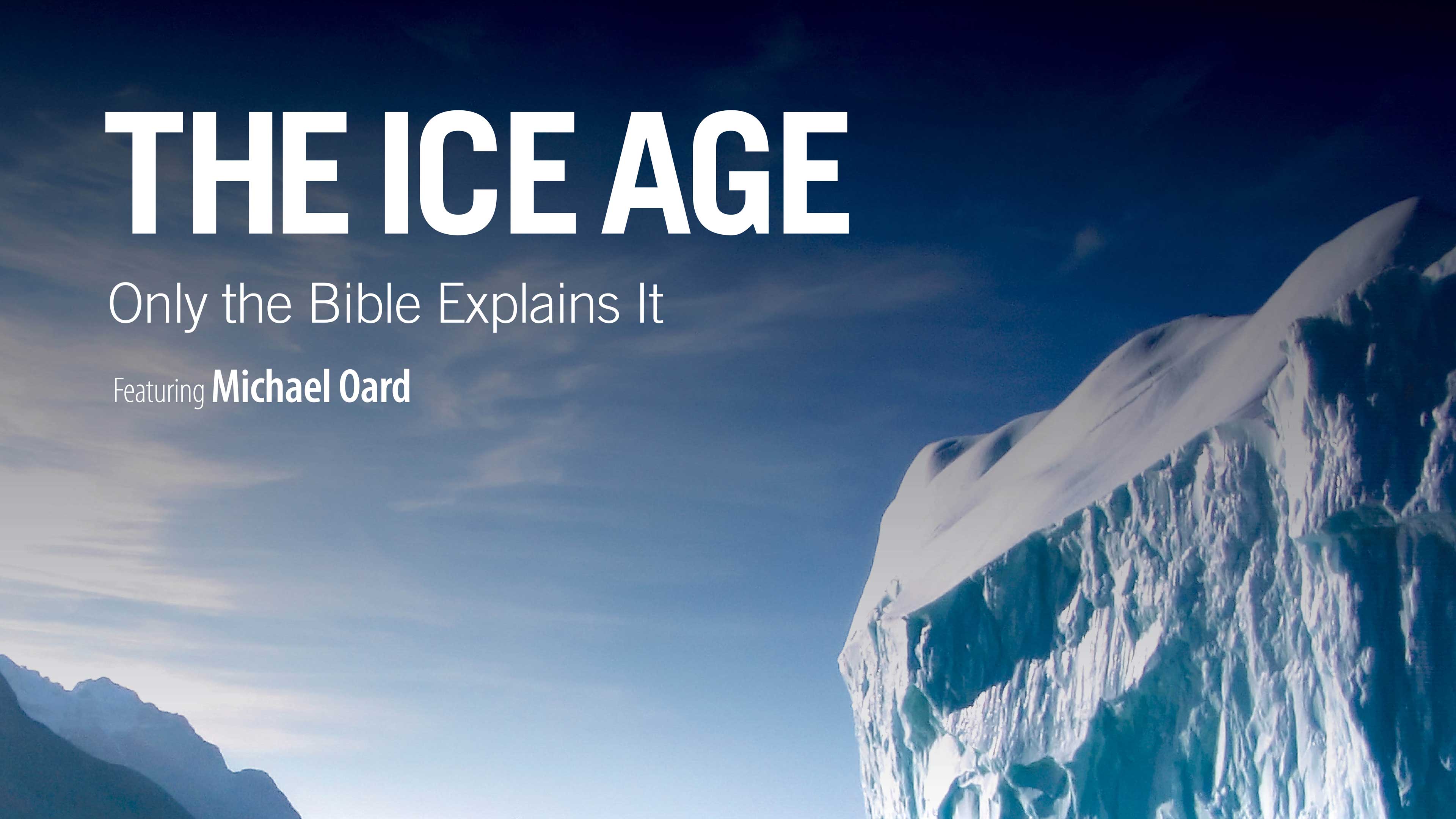 The Ice Age: only the Bible Explains It