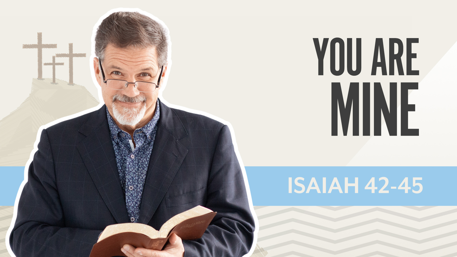 You Are Mine; Isaiah 42-45