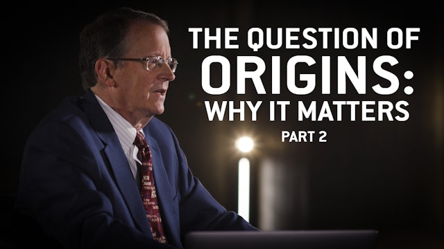 S1E2 The Question of Origins: Why It Matters Part 2