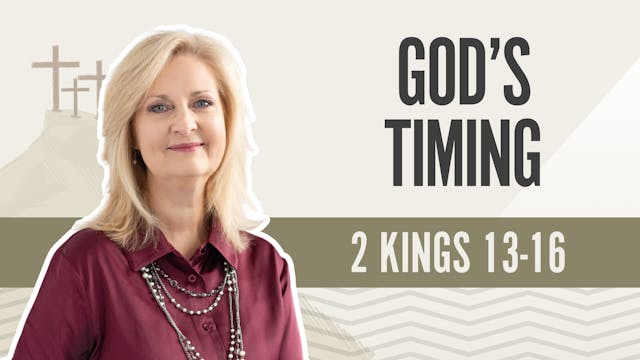 God's Timing; 2 Kings 13-16