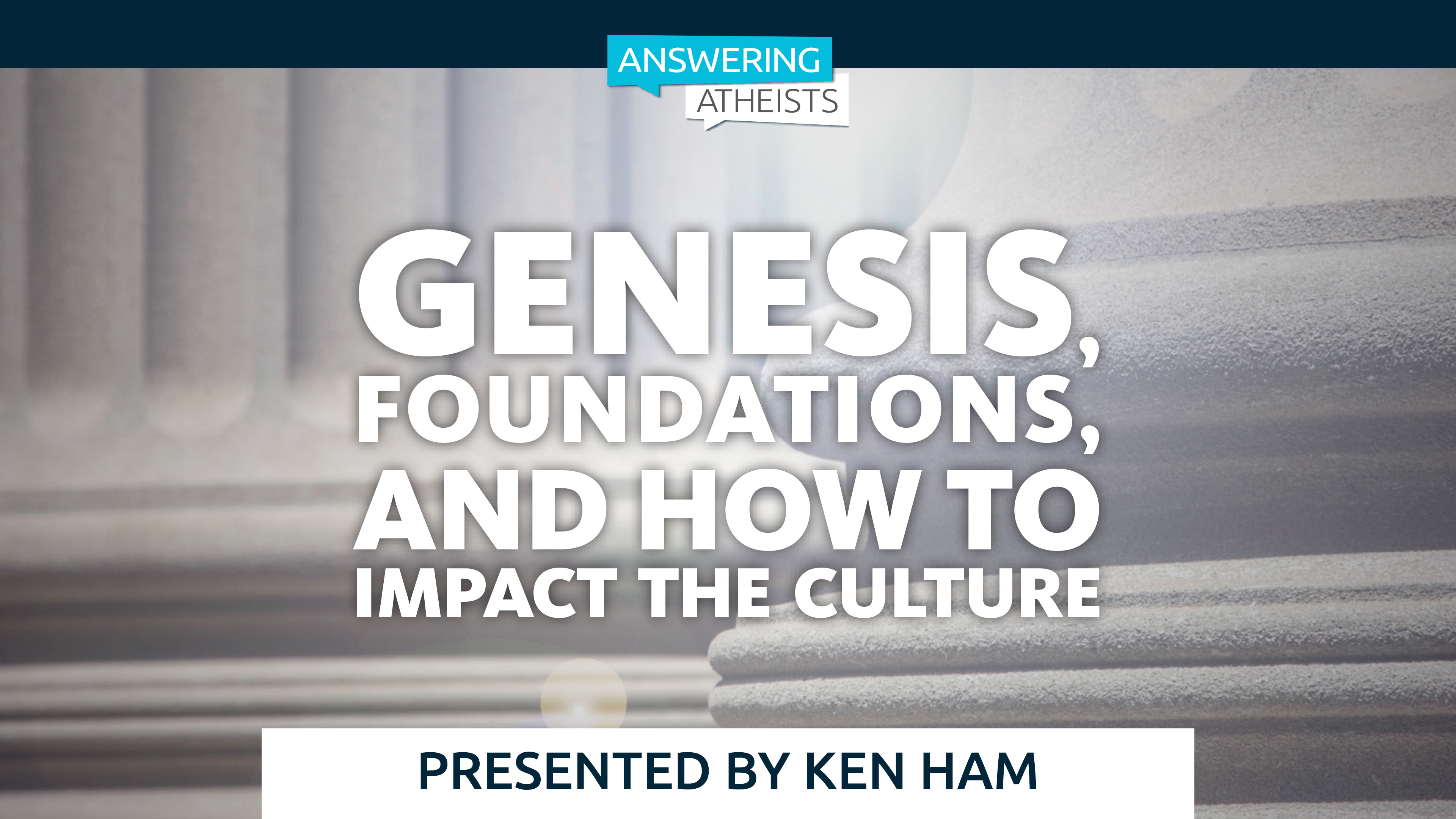 Genesis, Foundations, and How to Impact the Culture - Ken Ham
