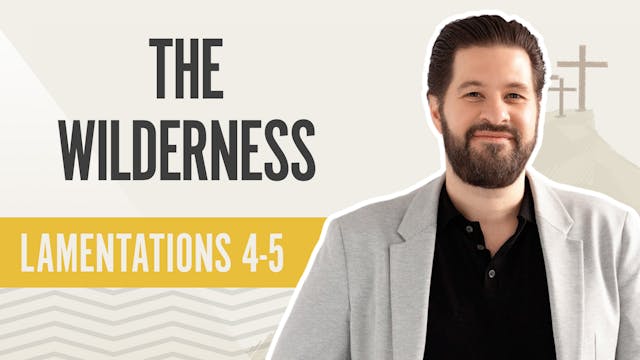 The Wilderness; Lamentations 4-5