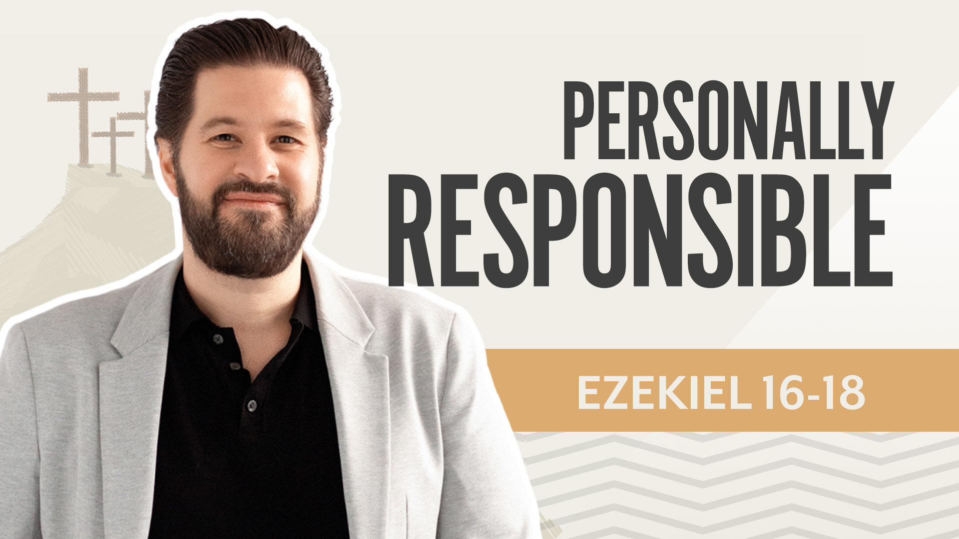 Personally Responsible; Ezekiel 16-18