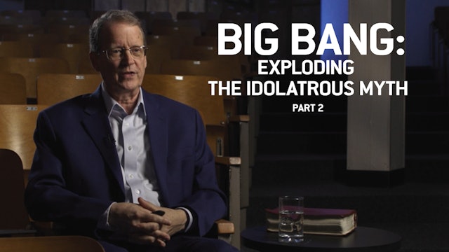 S1E10 Big Bang: Exploding the Idolatrous Myth P2