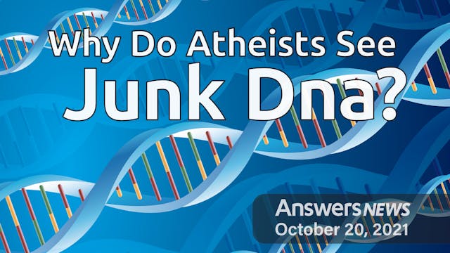 10/20 Why Do Atheists See Junk DNA?