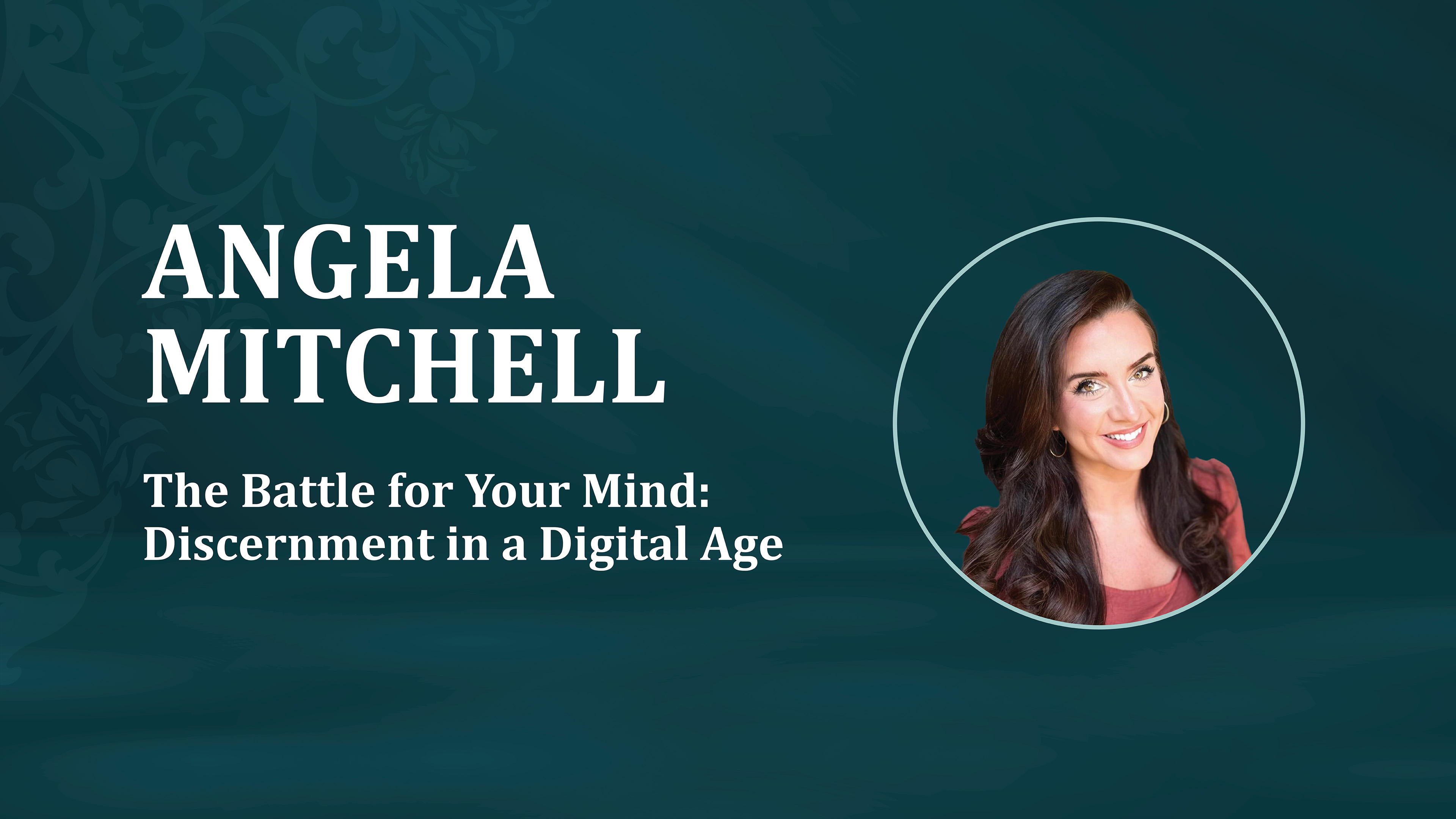 Angela Mitchell: The Battle of Your Mind-Discernment in a Digital Age