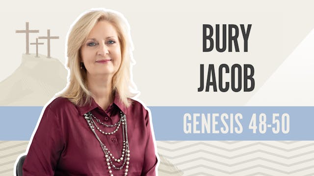 Bury Jacob; Genesis 48-50