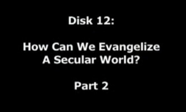 How Can We Evangelize a Secular World? Part 2B