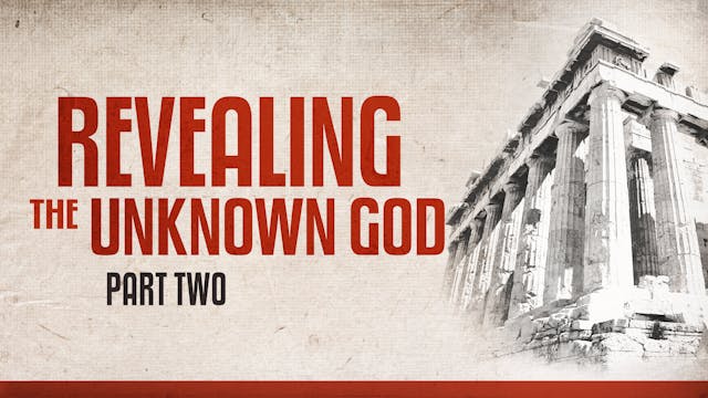 Revealing the Unknown God, part 2