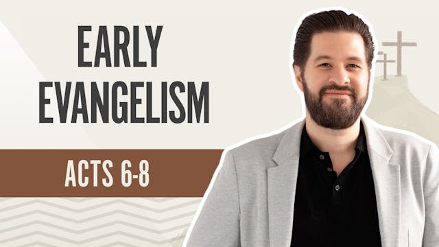 Early Evangelism; Acts 6-8