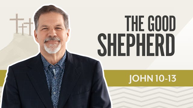 The Good Shepherd; John  10-13