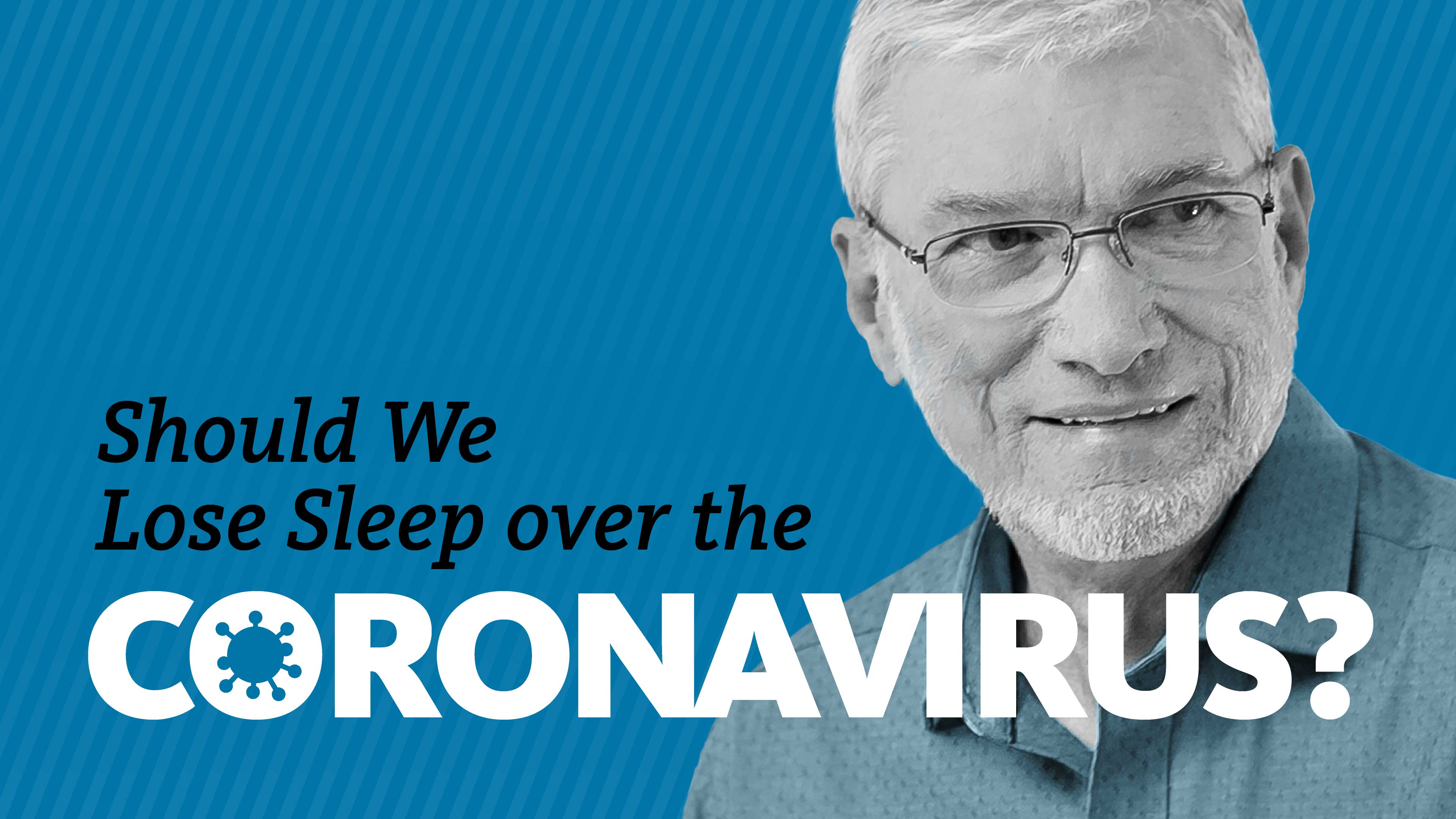 Should We Lose Sleep over the Coronavirus?