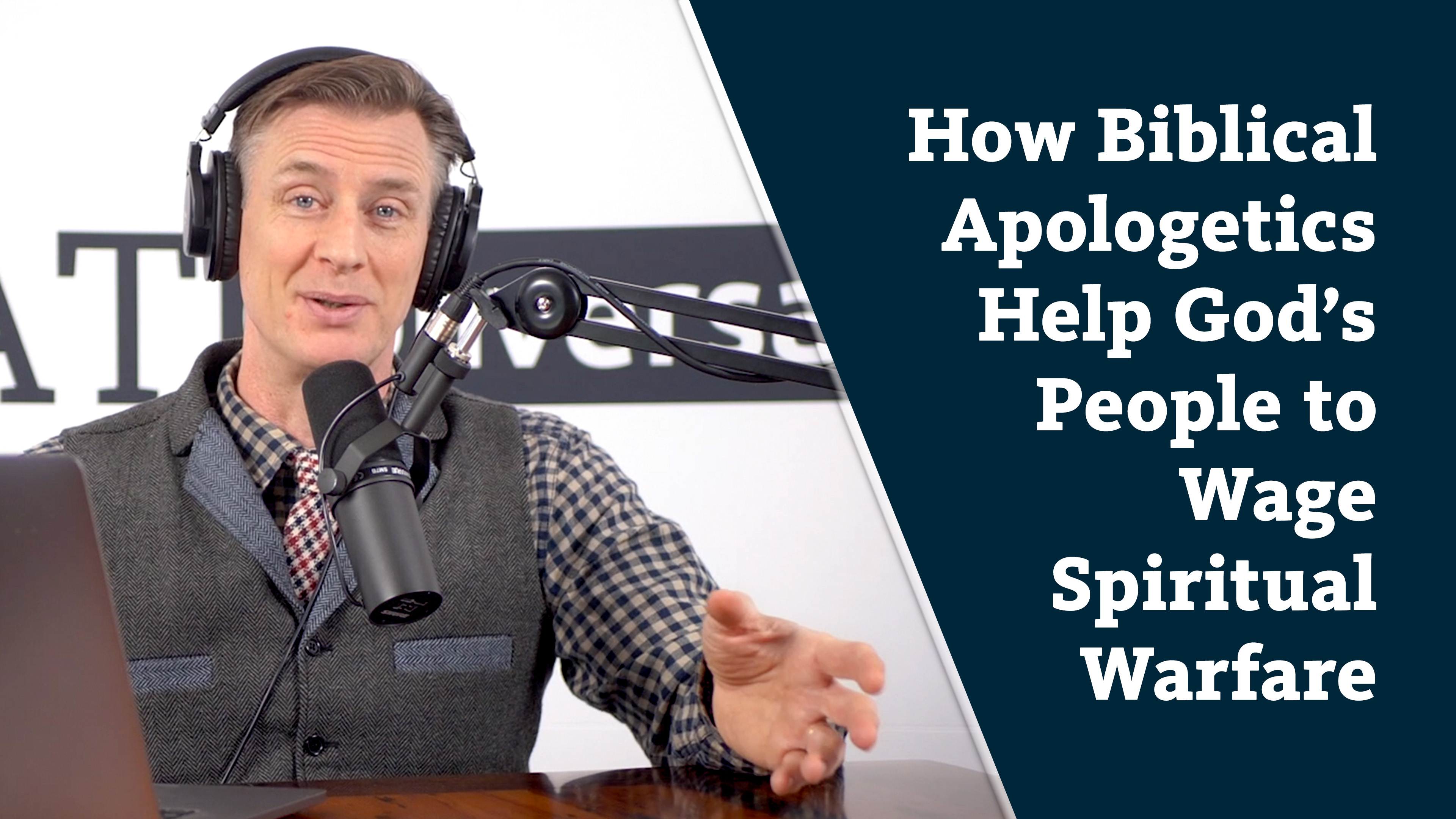 S7E4 How Biblical Apologetics Help God's People to Wage Spiritual Warfare