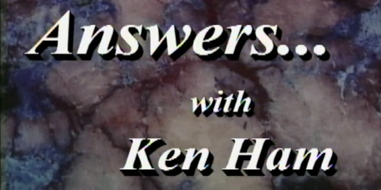 Answers... with Ken Ham