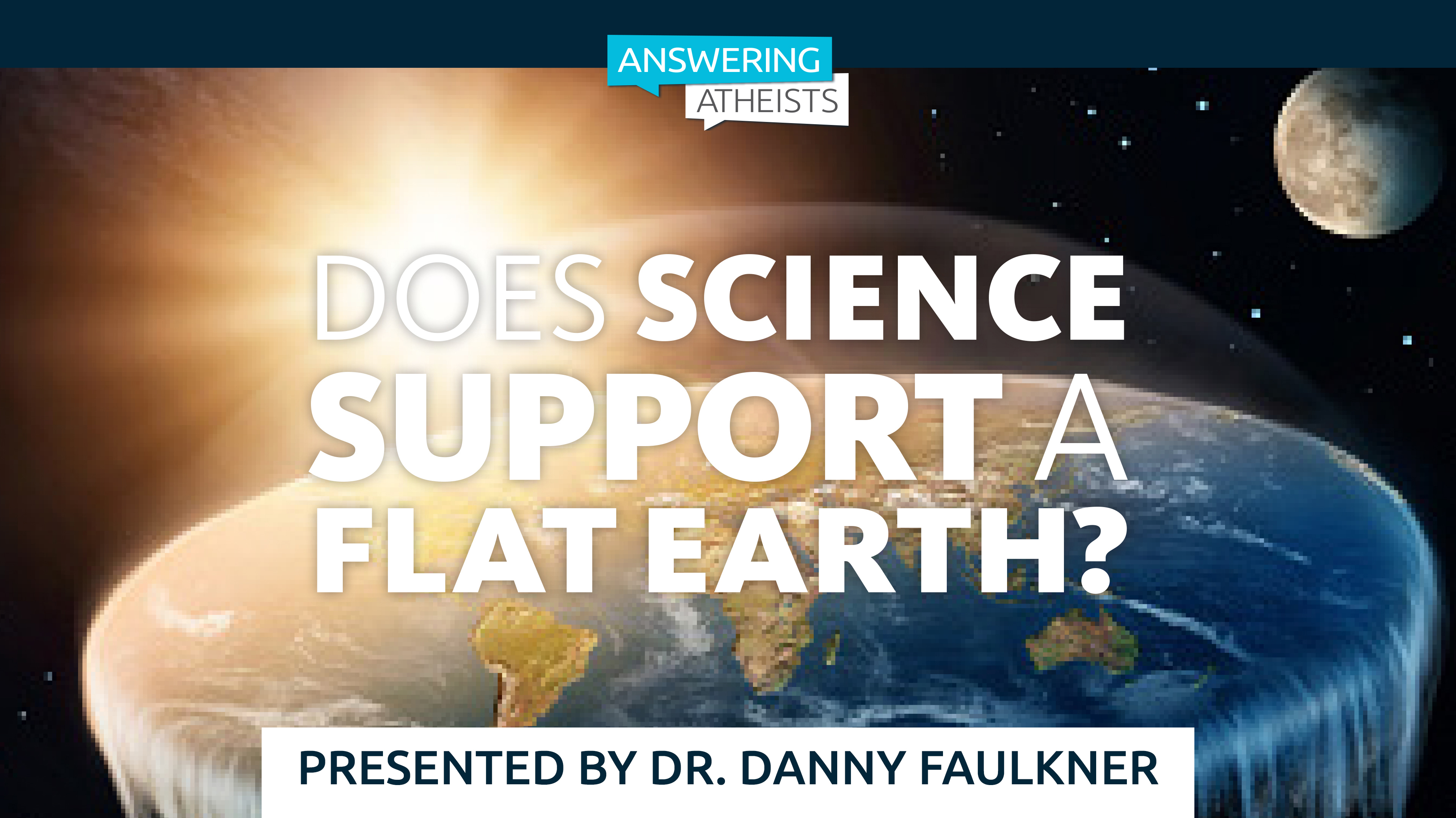 Does Science Support a Flat Earth? - Dr. Danny R. Faulkner