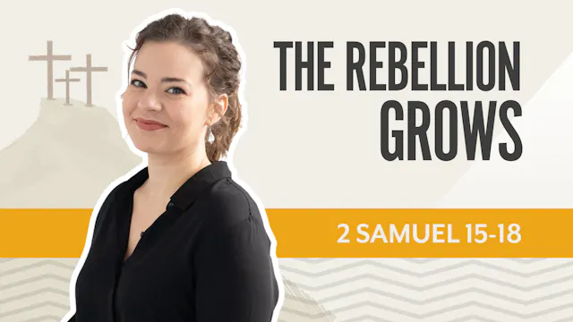 The Rebellion Grows 2 Samuel 15-18