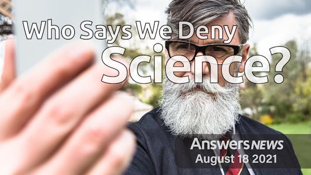 8/18 Who Says We Deny Science?