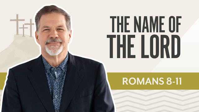 The Name of the Lord; Romans 8-11
