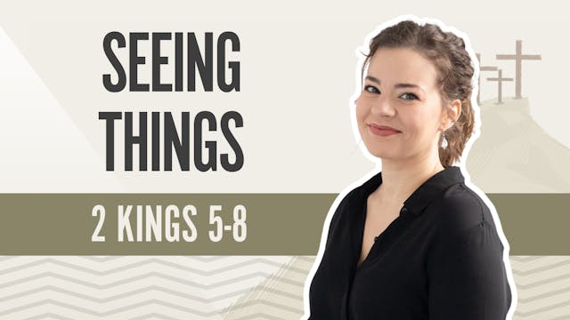 Seeing Things; 2 Kings 5-8
