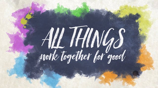 All Things (Romans 8:28)