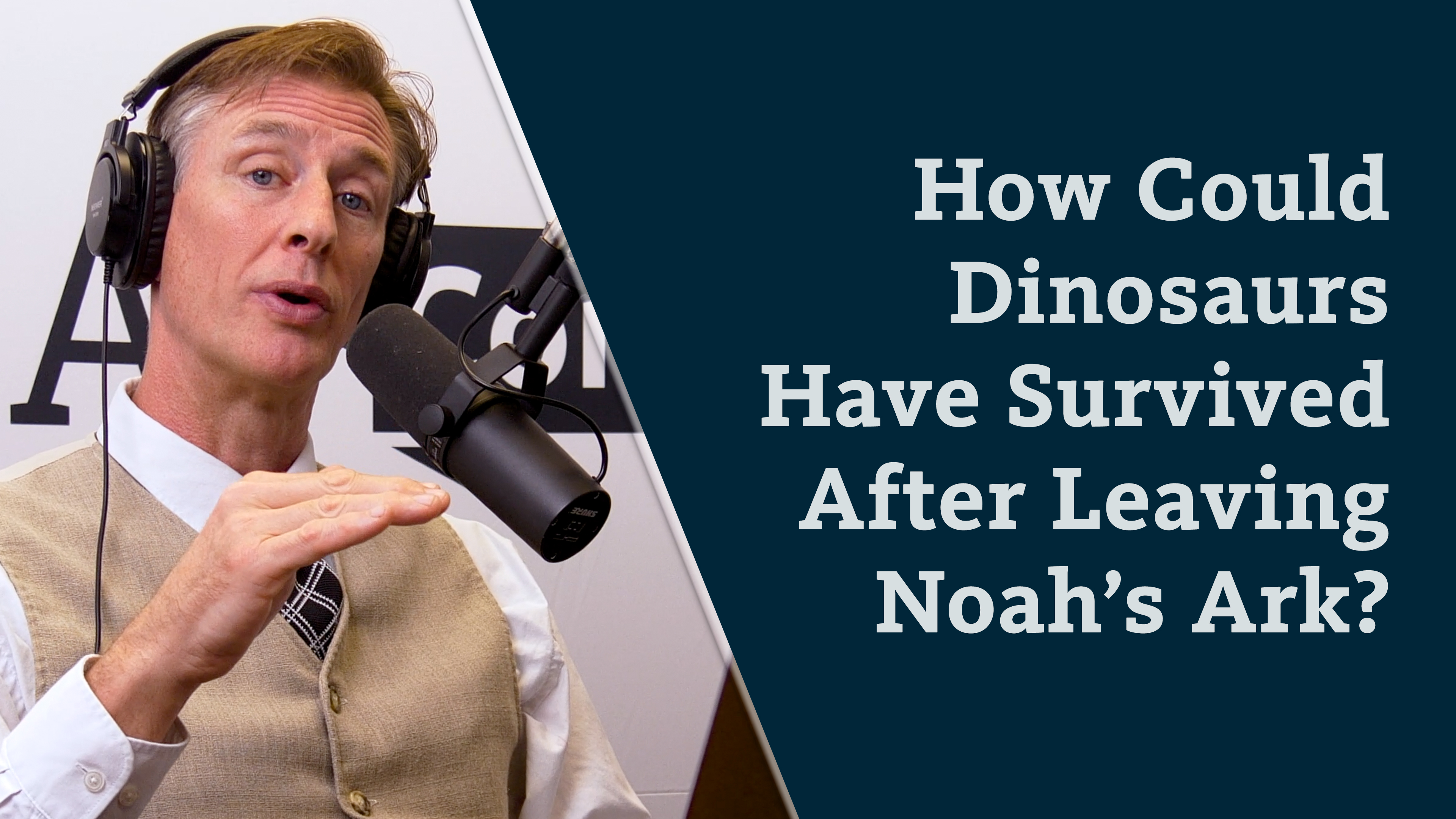 S8E30 How Could Dinosaurs Have Survived After Leaving Noah's Ark?