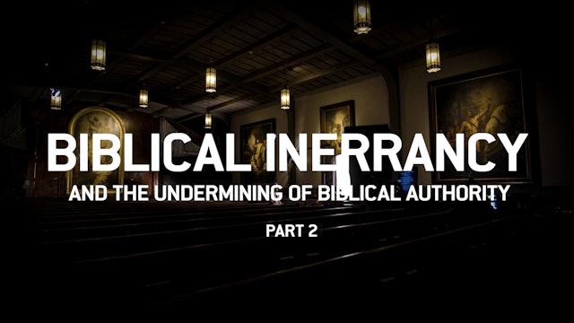 S1E24 Biblical Inerrancy and the Undermining of Biblical Authority P2