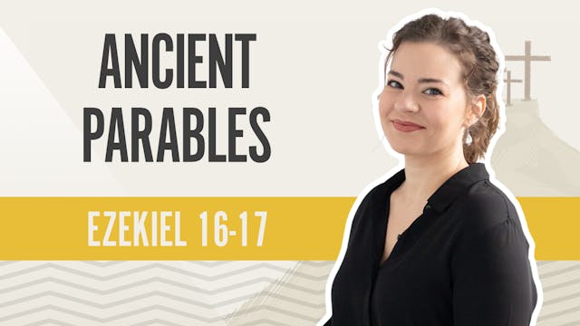 Ancient Parables; Ezekiel 16-17