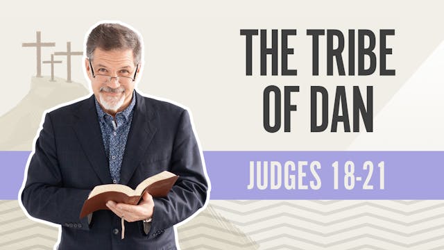 The Tribe of Dan; Judges 18-21