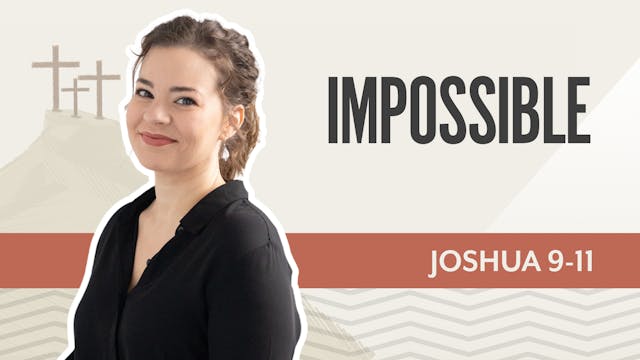 Impossible; Joshua 9-11
