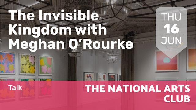 2022.06.16 | The Invisible Kingdom with Meghan O’Rourke