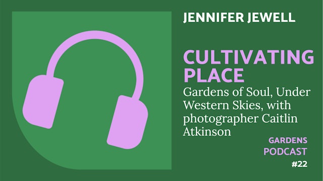 🎧 Cultivating Place  #22 | Gardens of Soul