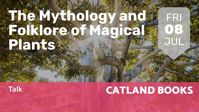 2022.07.08 | The Mythology and Folklore of Magical Plants