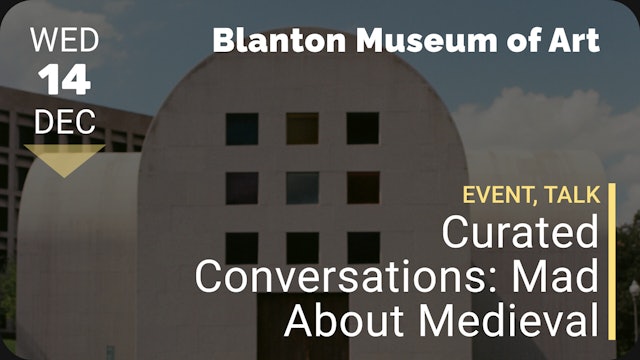 2022.12.14 | Curated Conversations: Mad About Medieval