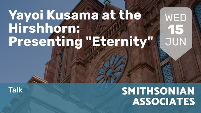 2022.06.15 | Yayoi Kusama at the Hirshhorn: Presenting "Eternity"