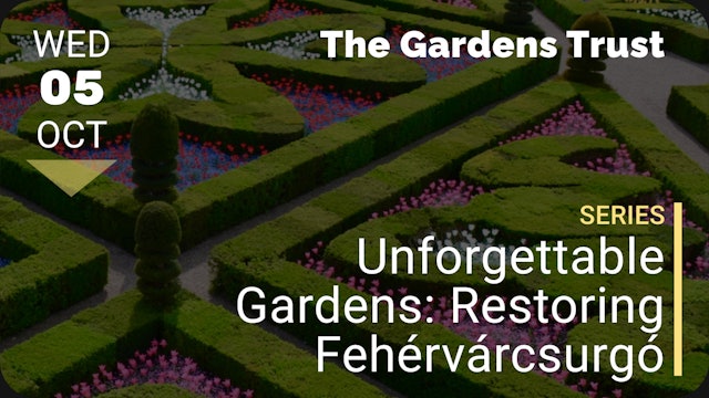 2022.10.05 | Unforgettable Gardens: Restoring Fehérvárcsurgó