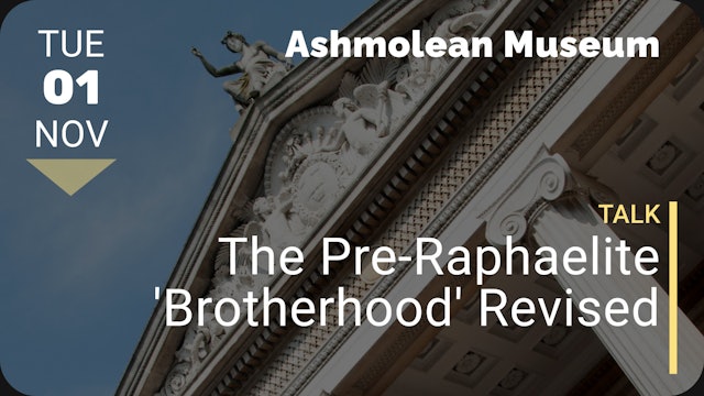 2022.11.01 | The Pre-Raphaelite 'Brotherhood' Revised