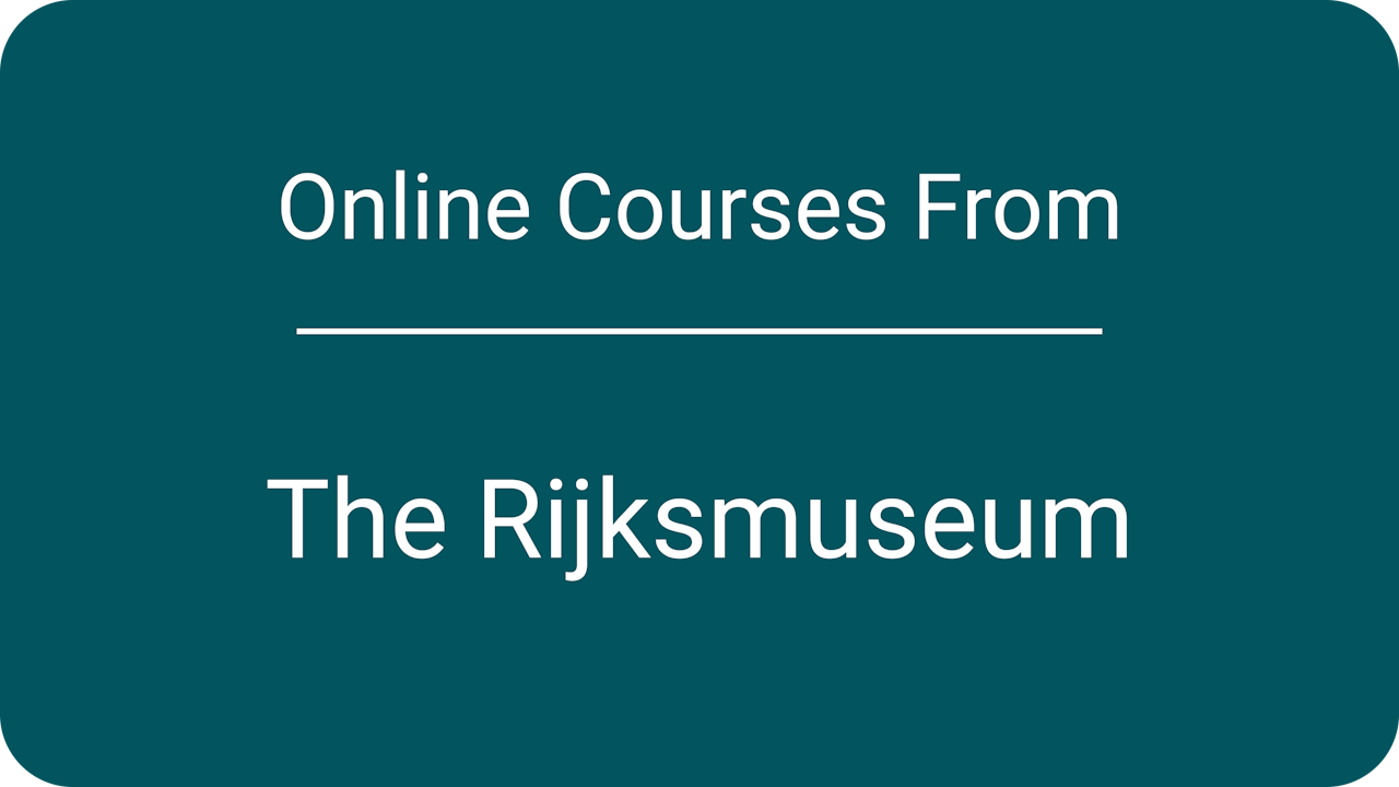 Courses from The Rijksmuseum