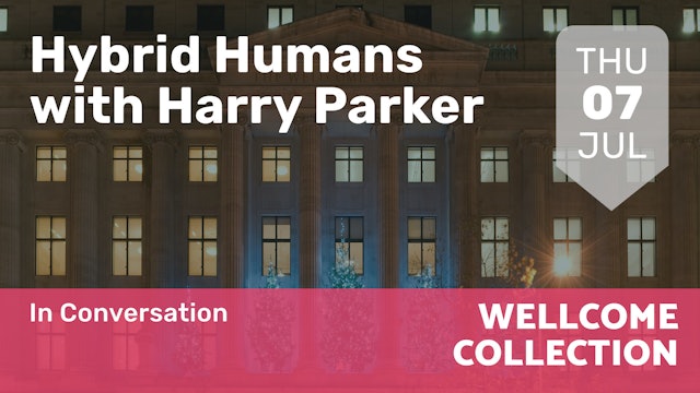 2022.07.07 | Hybrid Humans with Harry Parker