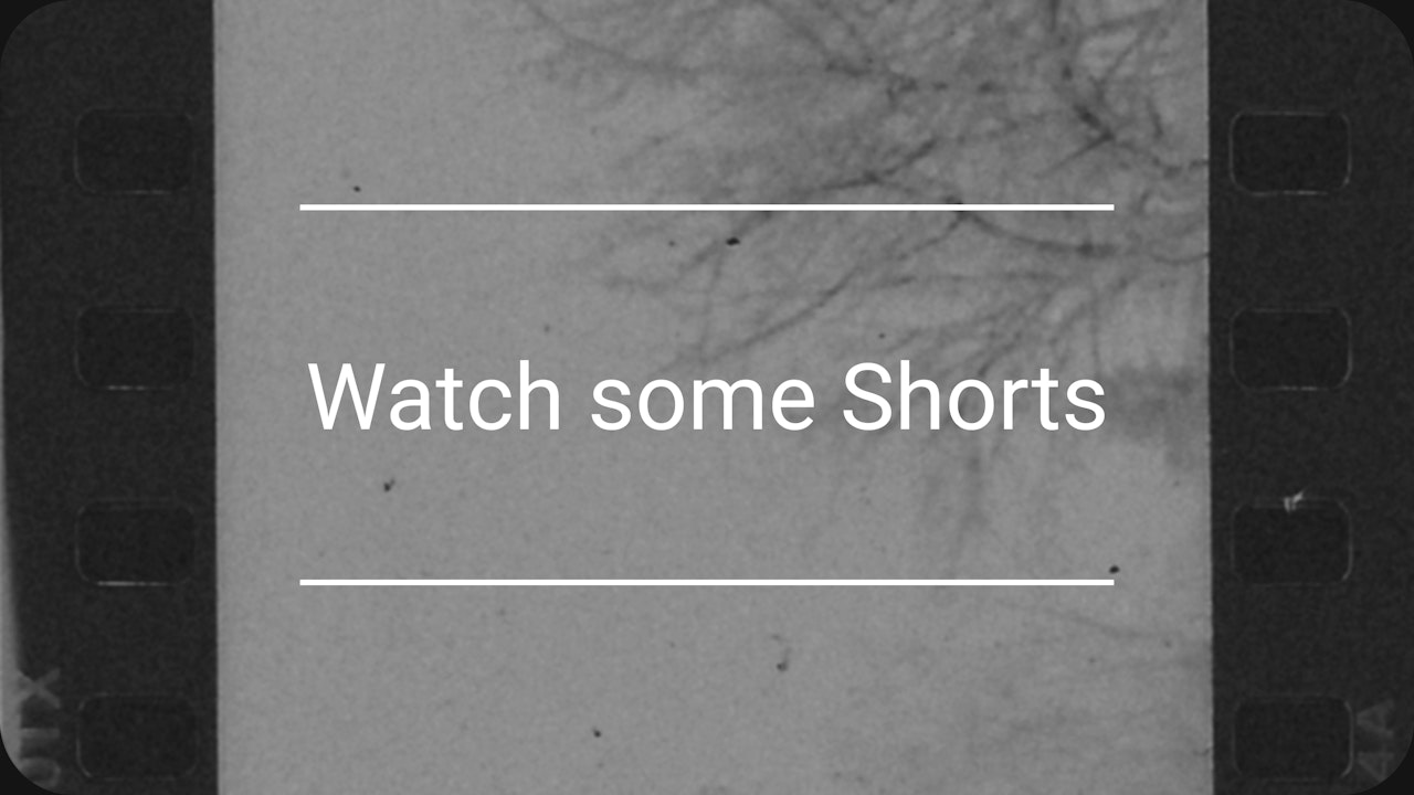 Watch some shorts