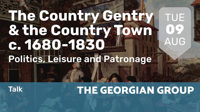 2022.08.09 | The Country Gentry & the Country Town c. 1680-1830