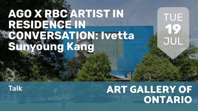2022.07.19 | AGO X RBC ARTIST IN RESIDENCE IN CONVERSATION: Ivetta Sunyoung Kang