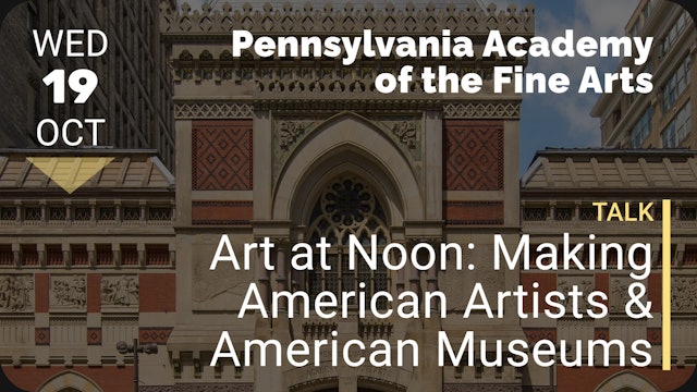 2022.10.19 | Art at Noon: Making American Artists & American Museums