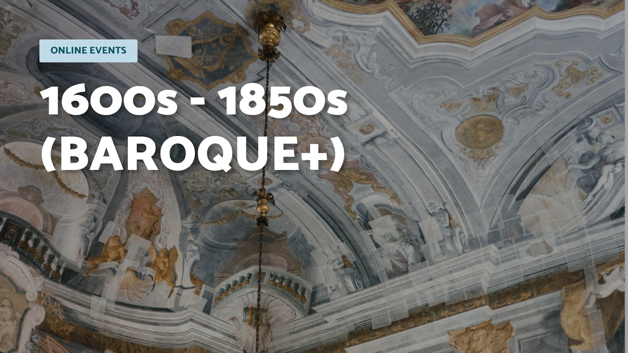 1600s - 1850s (Baroque + )