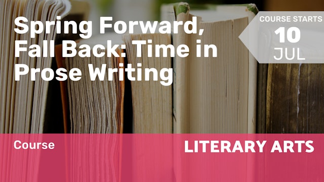 2022.07.10 | Spring Forward, Fall Back: Time in Prose Writing
