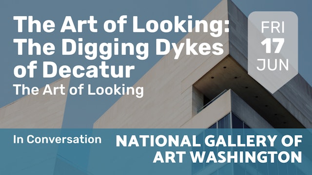 2022.06.17 | The Art of Looking: The Digging Dykes of Decatur