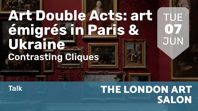 2022.06.07 | Art Double Acts: art émigrés in Paris & Ukraine